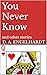 You Never Know by D. A. Engelhardt