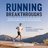 Running Breakthroughs: Transform Your Running and Life: Proven Lessons from World-Class Athletes, Experts, and Recreational Runners Running Breakthroughs: Transform Your Running and Life: Proven Lessons from World-Class Athletes, Experts, and Recreational Runners