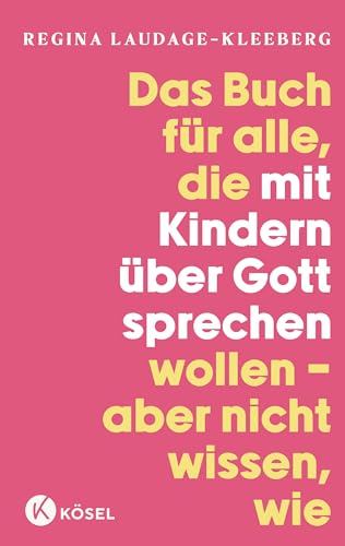 Das Buch für alle, die mit Kindern über Gott sprechen wollen, aber nicht wissen, wie (German Edition)