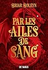 L'Académie du Sang ailé - Livre 01 Par les ailes de sang (bro... by Briar Boleyn