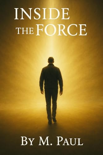 Inside the Force: The Secret That Holds the Universe Together (Kindle Edition)