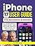 IPHONE 17 USER GUIDE FOR BEGINNERS AND SENIORS by FLYNN AVA
