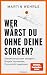 Wer wärst du ohne deine Sorgen?: Gedankenspiralen stoppen, Ängste loswerden, Zuversicht gewinnen - SPIEGEL-Bestseller (German Edition)