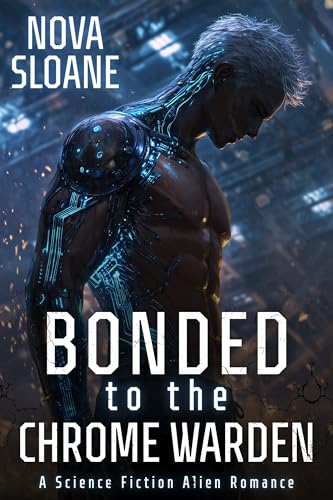 Bonded To The Chrome Warden: A Science Fiction Alien Romance (Claimed By The Kyrathi Book 1)