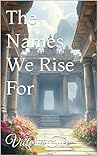 The Names We Rise...