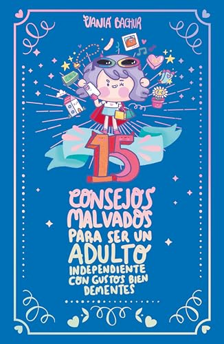 15 consejos malvados para ser un adulto independiente con gustos bien dementes (Spanish Edition)
