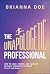 The Unapologetic Professional by Brianna Doe