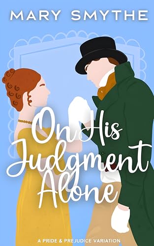 On His Judgment Alone (In Love with Mr Darcy Series)