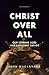 Christ Over All by John F. MacArthur