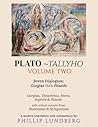 Plato Tallyho Volume Two: Seven Dialogues: Gorgias Thru Phaedo