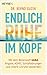 So kommt der Kopf zur Ruhe: Mit dem Botenstoff GABA gegen Ängste, ADHS, Schlafstörungen und innere Unruhe (German Edition)