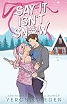 Say It Isn't Snow by Veronica Eden