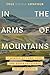 In the Arms of Mountains: A Memoir of Land, Love, and Queer Resistance in Red America