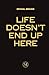 Life Doesn't End Up Here