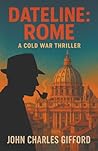 Dateline: Rome: A Cold War Thriller