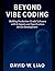 Beyond Vibe Coding by David W. Liao