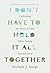 I Don't Have to Hold It All Together by Nichole J. Suvar