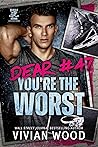 Dear #47, You're the Worst by Vivian Wood
