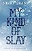 My Kind of Slay by Nikki Grant My Kind of Slay by Nikki Grant