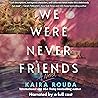 We Were Never Fri...