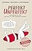 Overthinking, Selbstzweifel & Perfektionismus | PERFEKT UNPERFEKT - Selbstliebe für alle, die sich zu viele Gedanken machen: Inspirierende Gedanken mit ... und deine beste Freundin (German Edition)