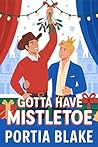 Gotta Have Mistletoe by Portia Blake