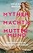 Mythen, Macht und Muttermund by Helena Barop