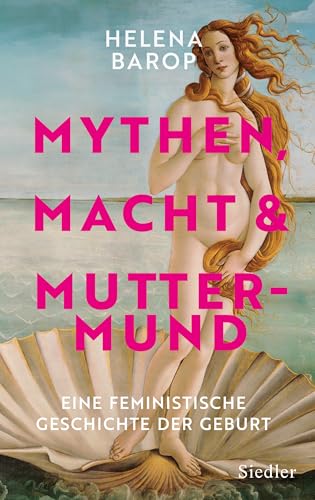 Mythen, Macht und Muttermund: Eine feministische Geschichte der Geburt (German Edition)