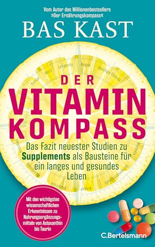 Der Vitaminkompass: Das Fazit neuester Studien zu Supplements als Bausteine für ein langes und gesundes Leben (German Edition)