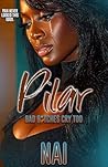 Pilar:Bad B*tches Cry Too: An Urban Romance Standalone Book cover for Pilar:Bad B*tches Cry Too: An Urban Romance Standalone