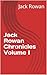 Jack Rowan Chronicles Volume I by Jack Rowan