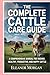 The Complete Cattle Care Gu...