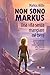 Non sono Markus. Una vita senza mangiare né bere by Markus Witte