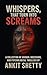Whispers, That Turn Into Screams by Ankit Shetty
