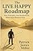 The LIVE HAPPY Roadmap by Patrick James Miller The LIVE HAPPY Roadmap by Patrick James Miller