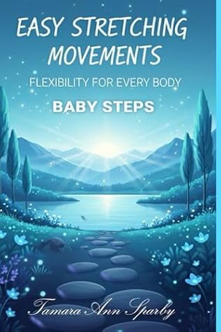 BABY STEPS: Easy Stretching Movements - Flexibility for Every Body