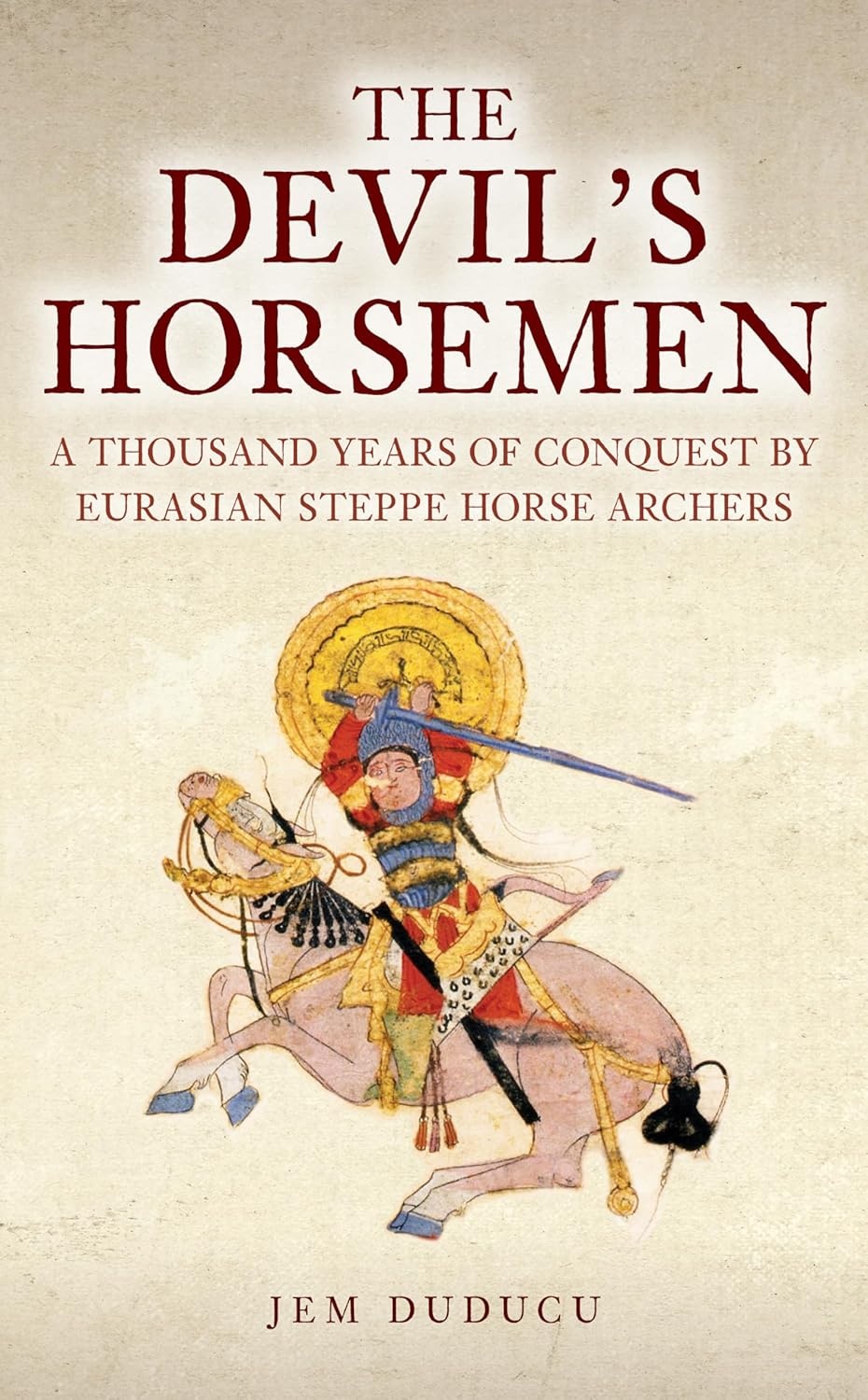 The Devil's Horsemen: A Thousand Years of Conquest by Eurasian Steppe Horse Archers (Hardcover)
