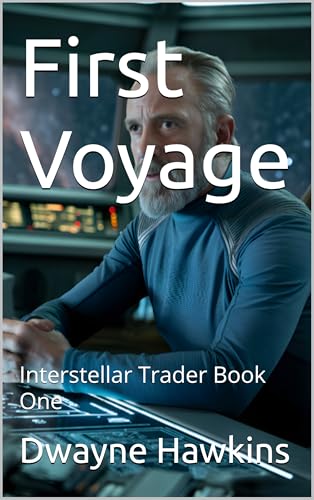 First Voyage: Interstellar Trader Book One (Kindle Edition)