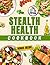 Stealth Health Cookbook: Th...