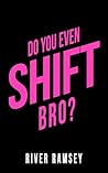 Do You Even Shift...