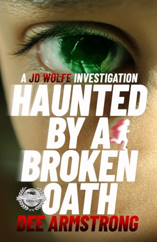 Haunted By a Broken Oath: A JD Wolfe Investigation (The HAUNTED Series, A JD Wolfe Investigation)