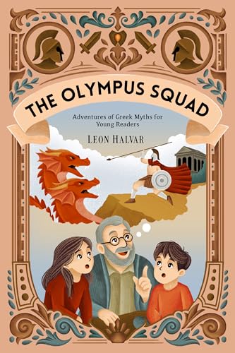 The Olympus Squad: Adventures of the Greek Gods – Fun and Inspiring Read-Aloud Stories for Curious Kids (Ages 7+)