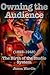 Owning the Audience: The Bi...