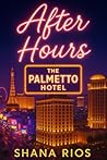 After Hours: A Grumpy/Sunshine Vegas Romance (The Palmetto Hotel - Las Vegas)