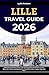 Lille Travel Guide 2026: Ul...