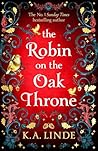 The Robin on the Oak Throne by K.A. Linde