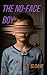 The No-Faced Boy by T.R. Sloane