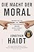 Die Macht der Moral: Warum Politik und Weltanschauungen unsere Gesellschaft spalten | Vom Autor des Bestsellers «Generation Angst» (German Edition)