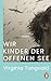 Wir Kinder der offenen See:...