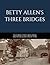BETTY ALLEN'S THREE BRIDGES